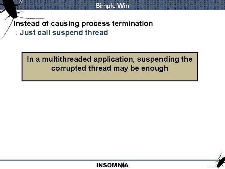 Simple Win Instead of causing process termination : Just call suspend thread In a