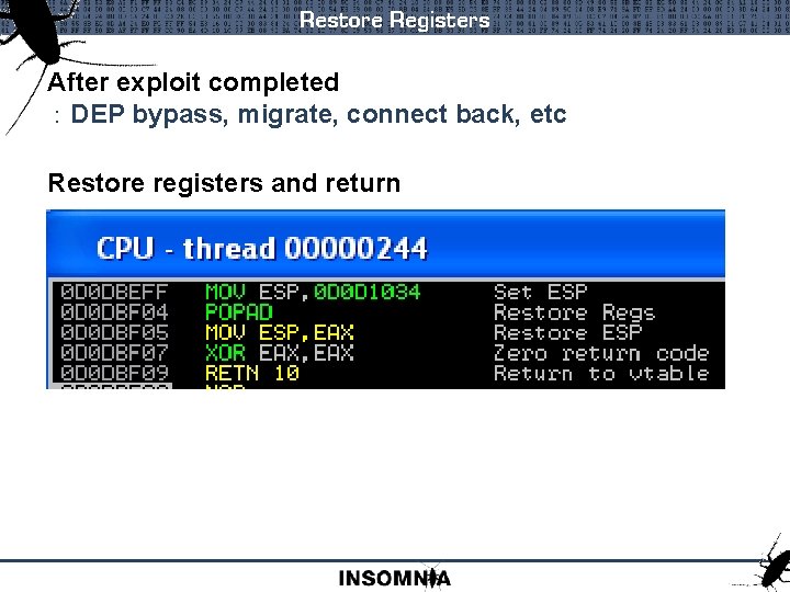 Restore Registers After exploit completed : DEP bypass, migrate, connect back, etc Restore registers