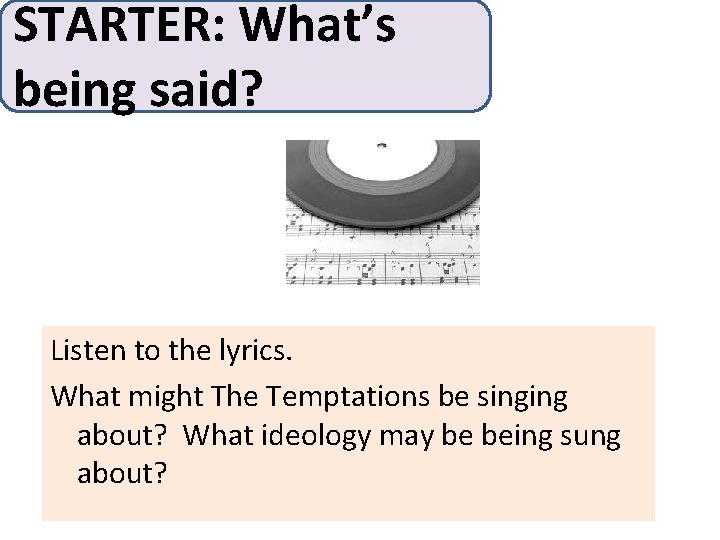 STARTER: What’s being said? Listen to the lyrics. What might The Temptations be singing