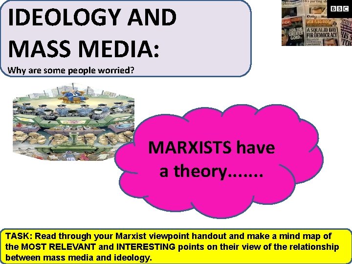 IDEOLOGY AND MASS MEDIA: Why are some people worried? MARXISTS have a theory. .