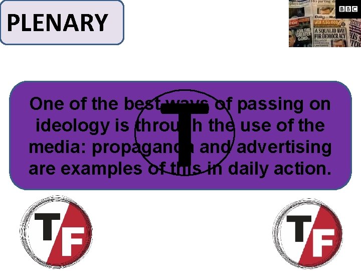 PLENARY T One of the best ways of passing on ideology is through the