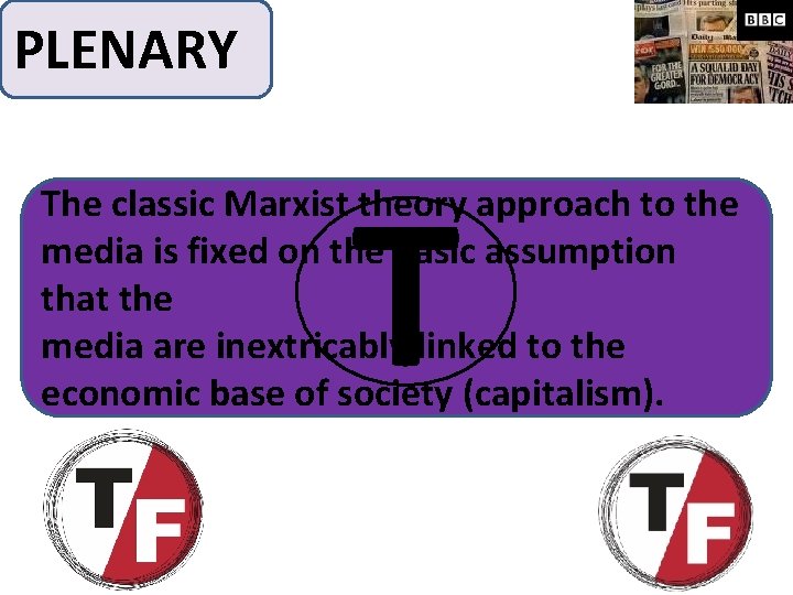 PLENARY T The classic Marxist theory approach to the media is fixed on the