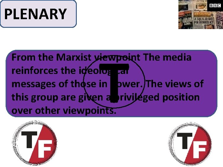 PLENARY T From the Marxist viewpoint The media reinforces the ideological messages of those