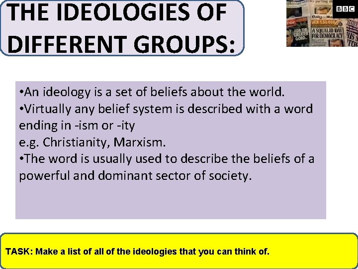 THE IDEOLOGIES OF DIFFERENT GROUPS: • An ideology is a set of beliefs about