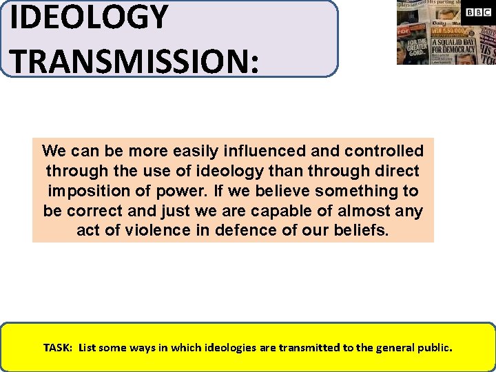 IDEOLOGY TRANSMISSION: We can be more easily influenced and controlled through the use of