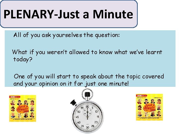 PLENARY-Just a Minute All of you ask yourselves the question: What if you weren’t