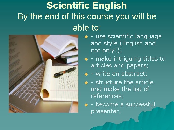 Scientific English By the end of this course you will be able to: u