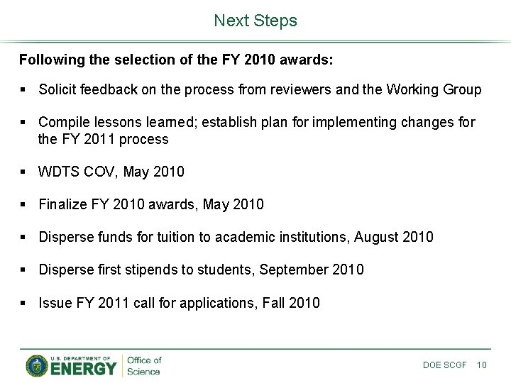 Next Steps Following the selection of the FY 2010 awards: § Solicit feedback on