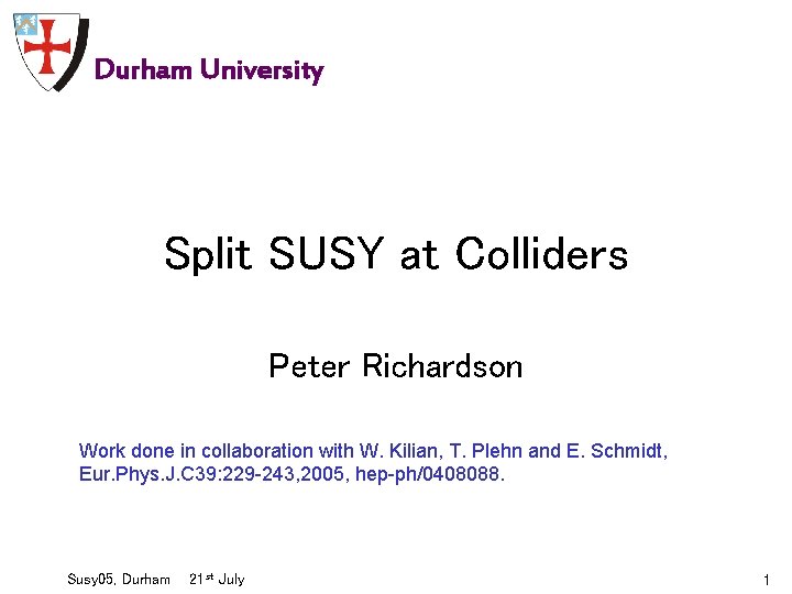 Durham University Split SUSY at Colliders Peter Richardson Work done in collaboration with W.