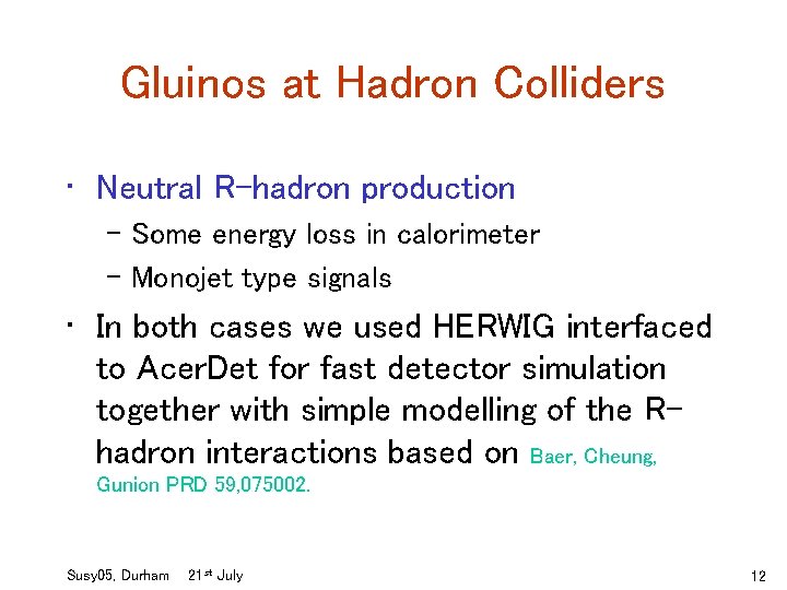 Gluinos at Hadron Colliders • Neutral R-hadron production – Some energy loss in calorimeter