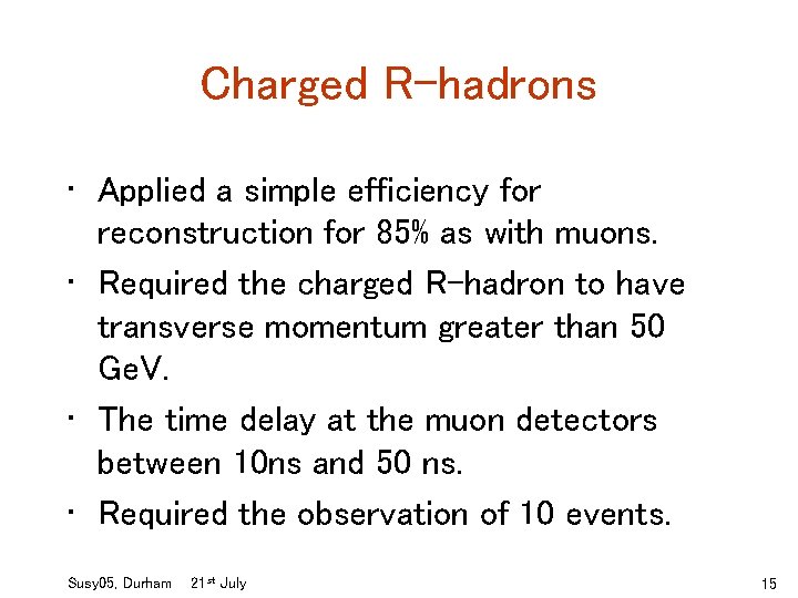 Charged R-hadrons • Applied a simple efficiency for reconstruction for 85% as with muons.