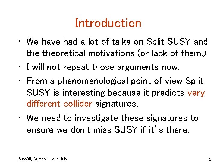 Introduction • We have had a lot of talks on Split SUSY and theoretical