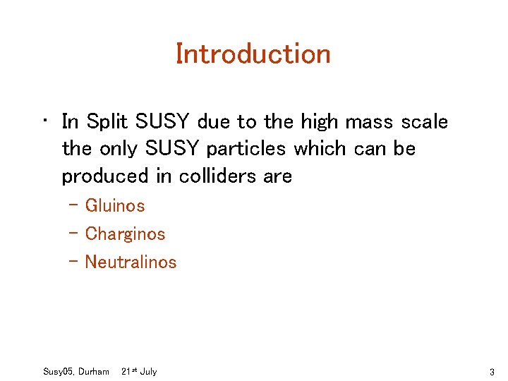 Introduction • In Split SUSY due to the high mass scale the only SUSY