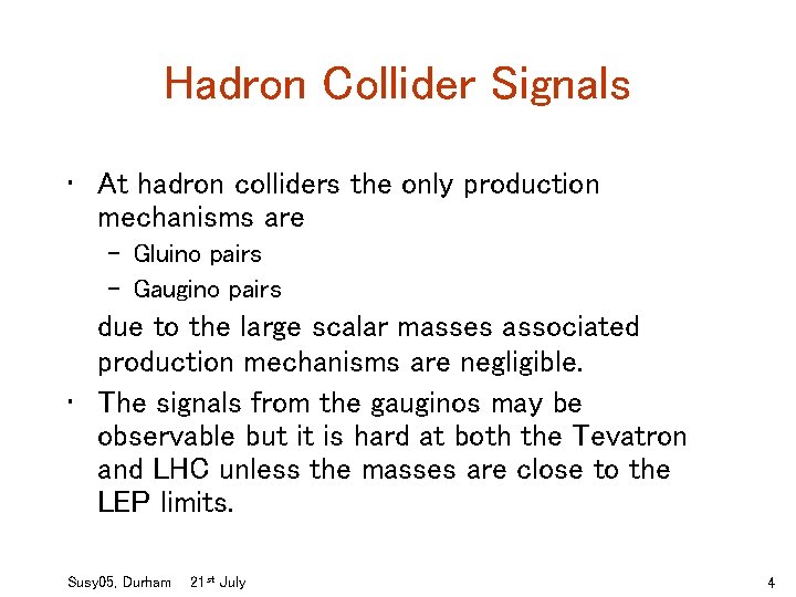 Hadron Collider Signals • At hadron colliders the only production mechanisms are – Gluino