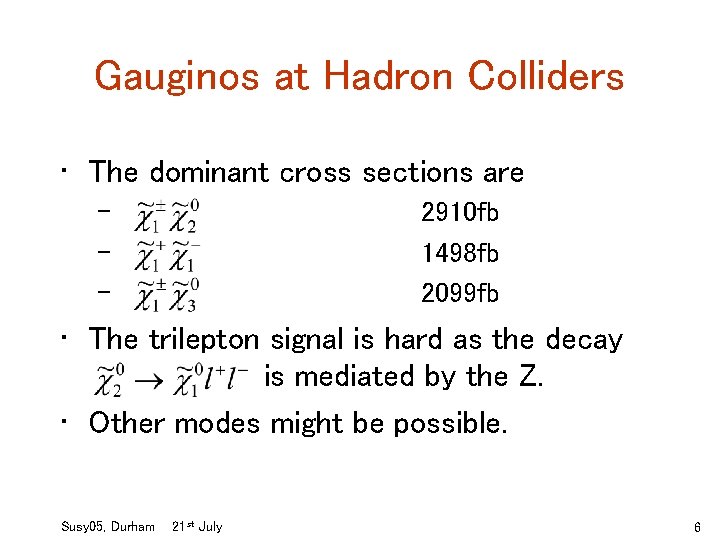 Gauginos at Hadron Colliders • The dominant cross sections are – – – 2910