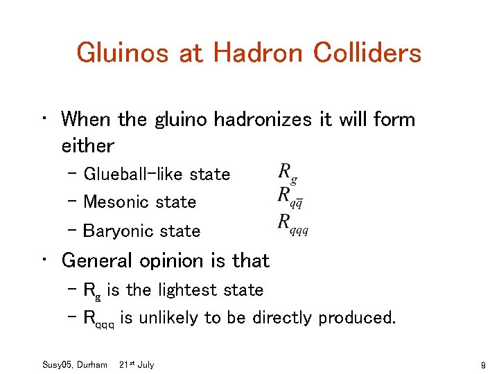 Gluinos at Hadron Colliders • When the gluino hadronizes it will form either –