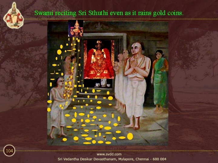Swami reciting Sri Sthuthi even as it rains gold coins. 104 Swami reciting Sri Sthuthi even as it rains gold coins. 104