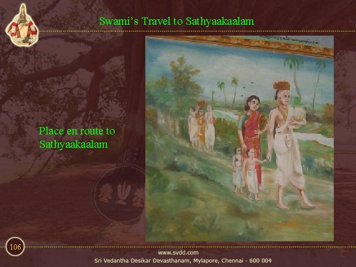 Swami’s Travel to Sathyaakaalam Place en route to Sathyaakaalam 106 Swami’s Travel to Sathyaakaalam Place en route to Sathyaakaalam 106