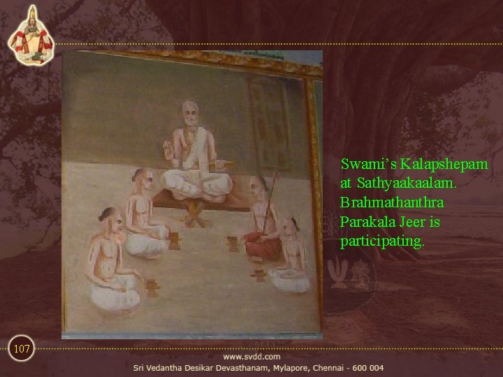 Swami’s Kalapshepam at Sathyaakaalam. Brahmathanthra Parakala Jeer is participating. 107 Swami’s Kalapshepam at Sathyaakaalam. Brahmathanthra Parakala Jeer is participating. 107