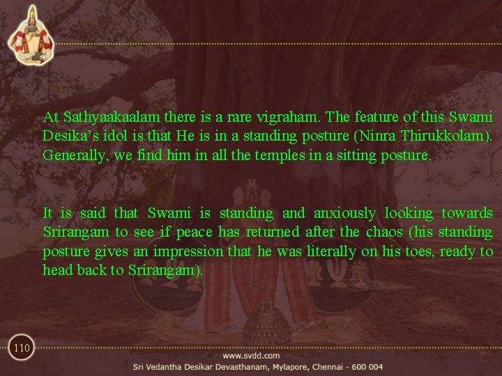 At Sathyaakaalam there is a rare vigraham. The feature of this Swami Desika’s idol At Sathyaakaalam there is a rare vigraham. The feature of this Swami Desika’s idol