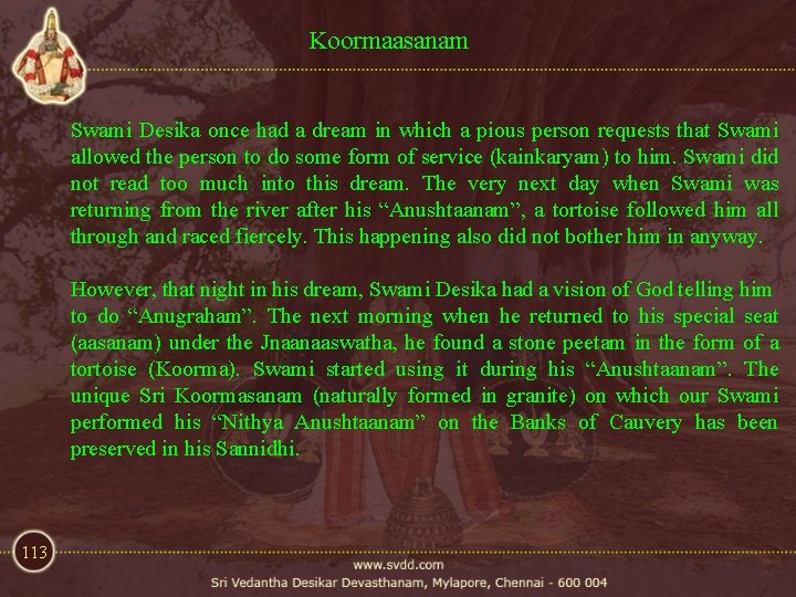 Koormaasanam Swami Desika once had a dream in which a pious person requests that Koormaasanam Swami Desika once had a dream in which a pious person requests that