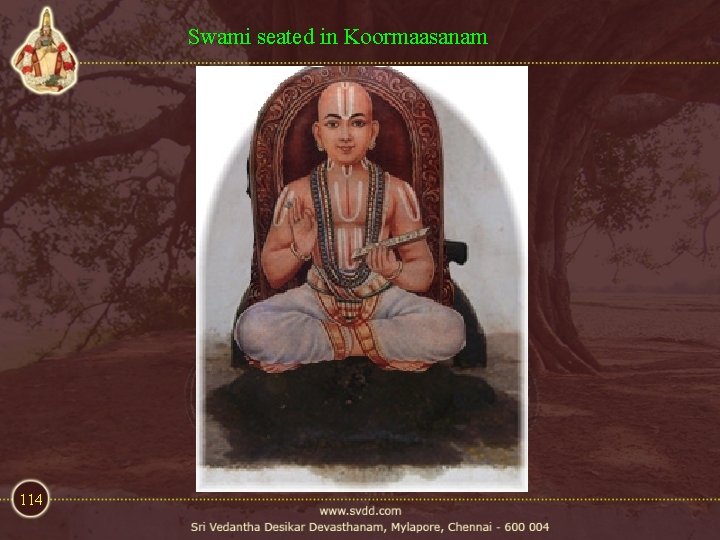 Swami seated in Koormaasanam 114 Swami seated in Koormaasanam 114