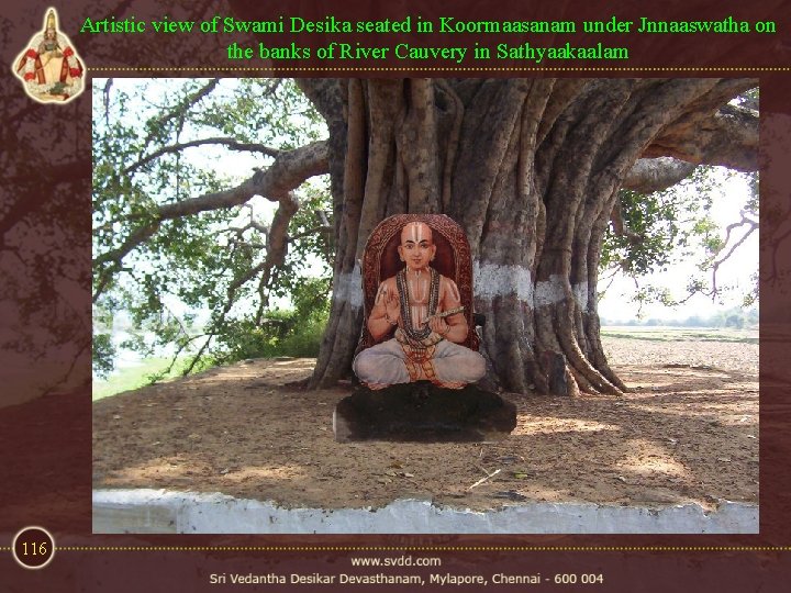 Artistic view of Swami Desika seated in Koormaasanam under Jnnaaswatha on the banks of Artistic view of Swami Desika seated in Koormaasanam under Jnnaaswatha on the banks of