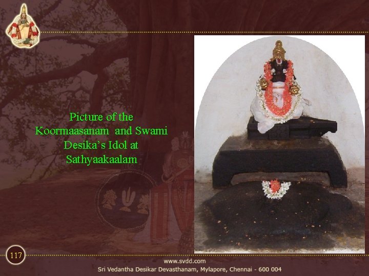 Picture of the Koormaasanam and Swami Desika’s Idol at Sathyaakaalam 117 Picture of the Koormaasanam and Swami Desika’s Idol at Sathyaakaalam 117
