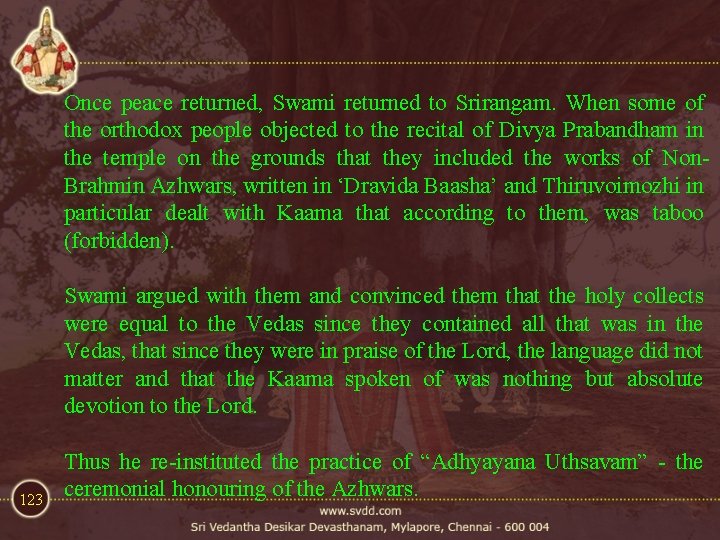 Once peace returned, Swami returned to Srirangam. When some of the orthodox people objected Once peace returned, Swami returned to Srirangam. When some of the orthodox people objected
