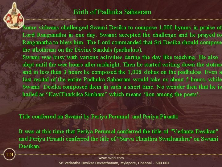 Birth of Padhuka Sahasram Some vidwans challenged Swami Desika to compose 1, 000 hymns Birth of Padhuka Sahasram Some vidwans challenged Swami Desika to compose 1, 000 hymns