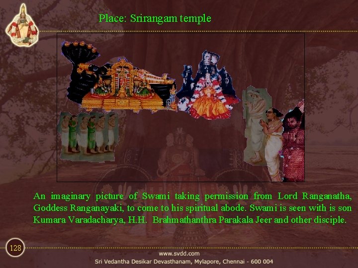 Place: Srirangam temple An imaginary picture of Swami taking permission from Lord Ranganatha, Goddess Place: Srirangam temple An imaginary picture of Swami taking permission from Lord Ranganatha, Goddess
