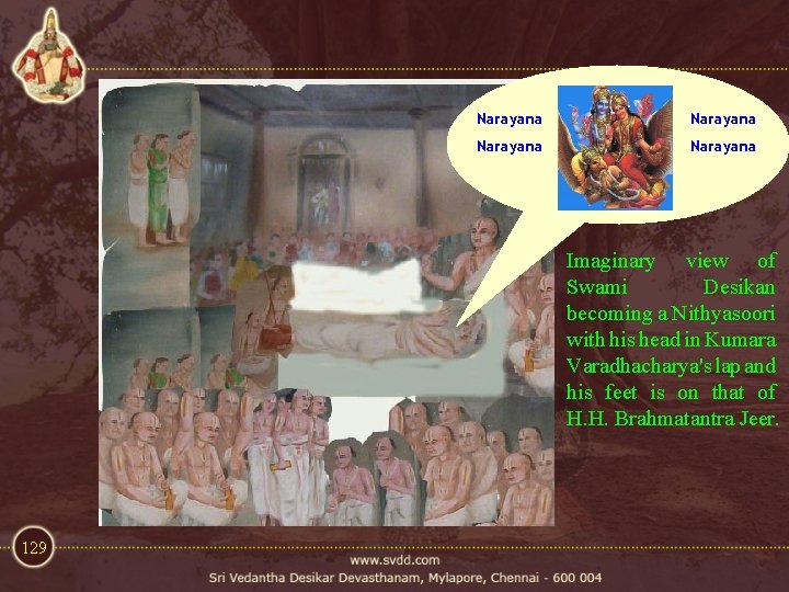 Narayana Imaginary view of Swami Desikan becoming a Nithyasoori with his head in Kumara Narayana Imaginary view of Swami Desikan becoming a Nithyasoori with his head in Kumara