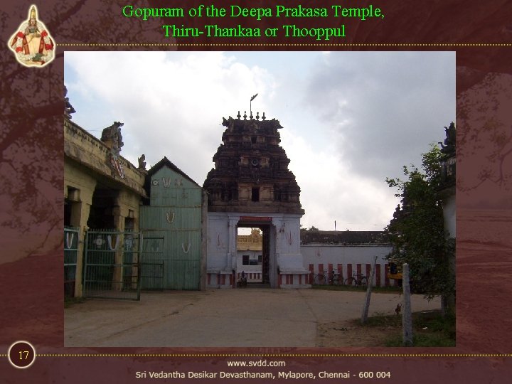 Gopuram of the Deepa Prakasa Temple, Thiru-Thankaa or Thooppul 17 Gopuram of the Deepa Prakasa Temple, Thiru-Thankaa or Thooppul 17