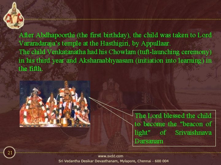 After Abdhapoorthi (the first birthday), the child was taken to Lord Vararadaraja’s temple at After Abdhapoorthi (the first birthday), the child was taken to Lord Vararadaraja’s temple at