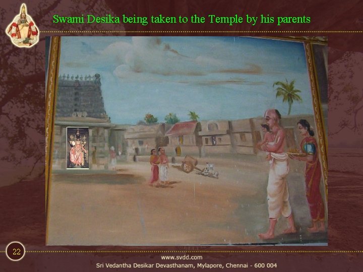 Swami Desika being taken to the Temple by his parents 22 Swami Desika being taken to the Temple by his parents 22