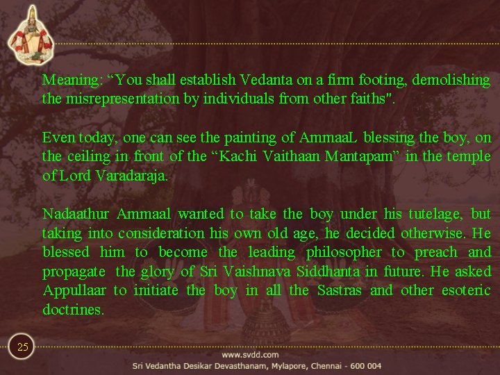 Meaning: “You shall establish Vedanta on a firm footing, demolishing the misrepresentation by individuals Meaning: “You shall establish Vedanta on a firm footing, demolishing the misrepresentation by individuals