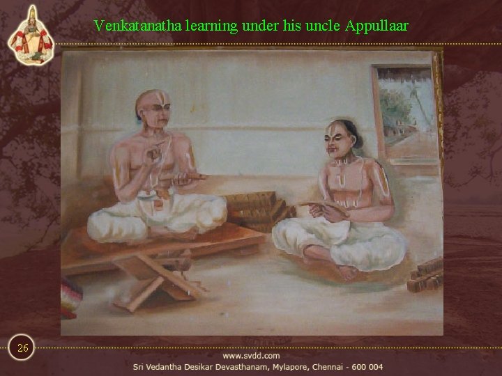 Venkatanatha learning under his uncle Appullaar 26 Venkatanatha learning under his uncle Appullaar 26