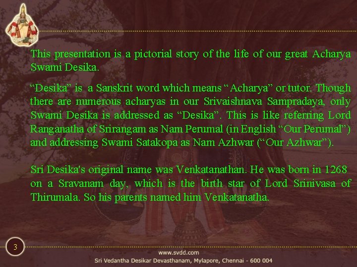 This presentation is a pictorial story of the life of our great Acharya Swami This presentation is a pictorial story of the life of our great Acharya Swami