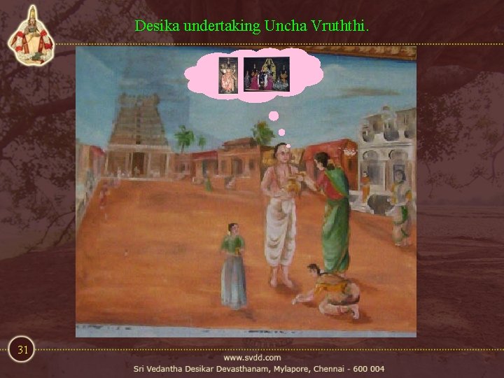 Desika undertaking Uncha Vruththi. 31 Desika undertaking Uncha Vruththi. 31