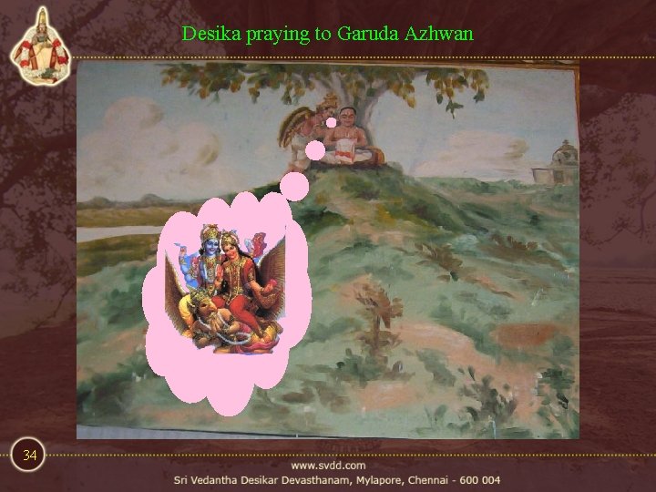 Desika praying to Garuda Azhwan 34 Desika praying to Garuda Azhwan 34