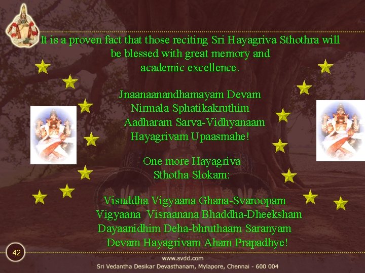 It is a proven fact that those reciting Sri Hayagriva Sthothra will be blessed It is a proven fact that those reciting Sri Hayagriva Sthothra will be blessed