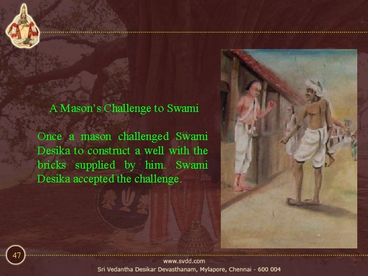 A Mason’s Challenge to Swami Once a mason challenged Swami Desika to construct a A Mason’s Challenge to Swami Once a mason challenged Swami Desika to construct a