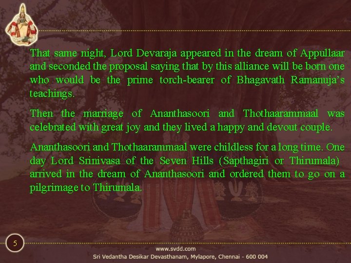 That same night, Lord Devaraja appeared in the dream of Appullaar and seconded the That same night, Lord Devaraja appeared in the dream of Appullaar and seconded the