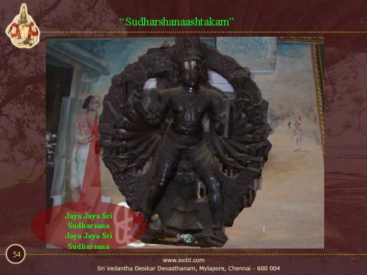 “Sudharshanaashtakam” 54 Jaya Sri Sudharsana “Sudharshanaashtakam” 54 Jaya Sri Sudharsana