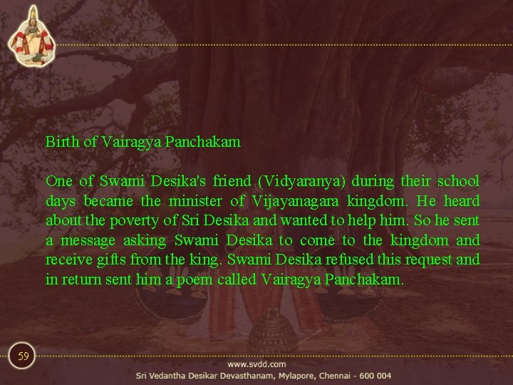Birth of Vairagya Panchakam One of Swami Desika's friend (Vidyaranya) during their school days Birth of Vairagya Panchakam One of Swami Desika's friend (Vidyaranya) during their school days