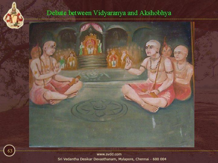Debate between Vidyaranya and Akshobhya 63 Debate between Vidyaranya and Akshobhya 63