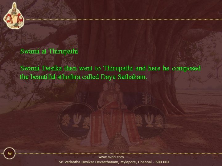 Swami at Thirupathi Swami Desika then went to Thirupathi and here he composed the Swami at Thirupathi Swami Desika then went to Thirupathi and here he composed the
