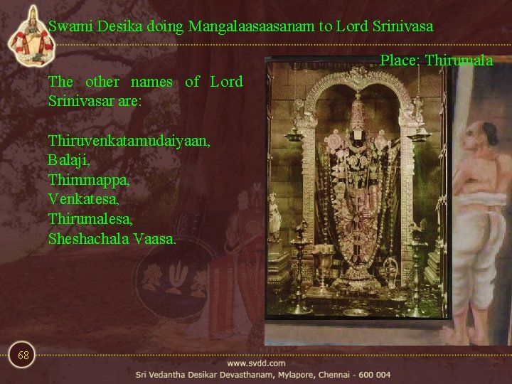 Swami Desika doing Mangalaasaasanam to Lord Srinivasa Place: Thirumala The other names of Lord Swami Desika doing Mangalaasaasanam to Lord Srinivasa Place: Thirumala The other names of Lord