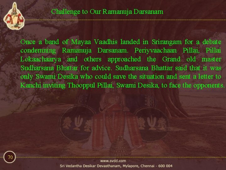 Challenge to Our Ramanuja Darsanam Once a band of Mayaa Vaadhis landed in Srirangam Challenge to Our Ramanuja Darsanam Once a band of Mayaa Vaadhis landed in Srirangam