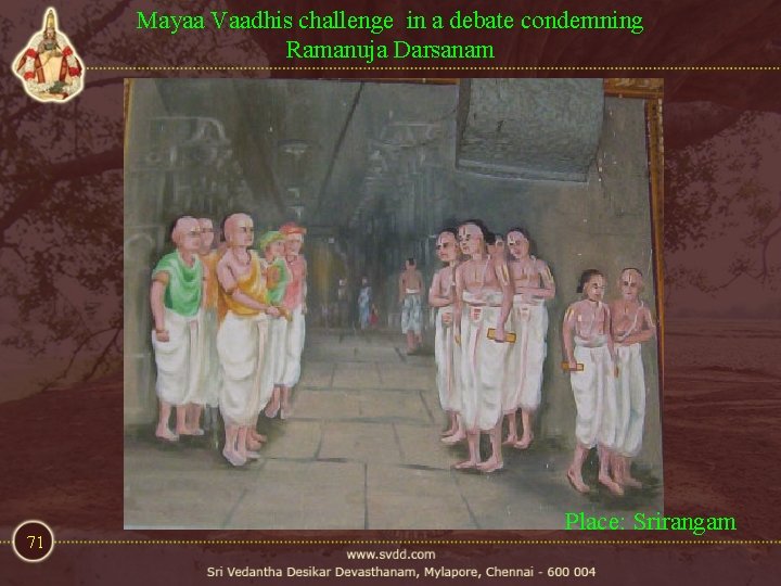 Mayaa Vaadhis challenge in a debate condemning Ramanuja Darsanam 71 Place: Srirangam Mayaa Vaadhis challenge in a debate condemning Ramanuja Darsanam 71 Place: Srirangam